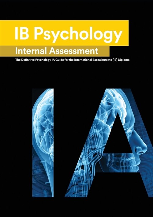 IB Psychology Internal Assessment: The Definitive Psychology [HL/SL] IA Guide For the International Baccalaureate [IB] Diploma (Paperback)