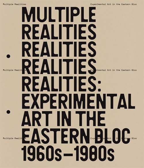 Multiple Realities: Experimental Art in the Eastern Bloc 1960s-1980s (Hardcover)