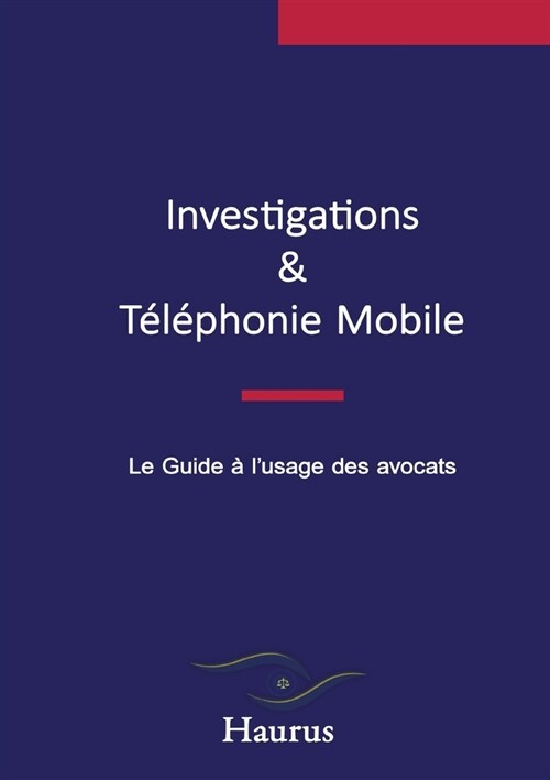 Investigations & T??honie Mobile: Le Guide ?lusage des avocats (Paperback)