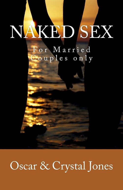 Naked Sex: For Married Couples Only (Paperback)