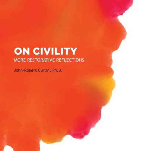 On Civility: More Restorative Reflections: Where has all the civility gone? (Paperback, 2)