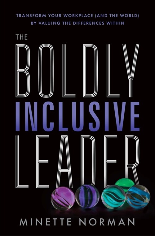 The Boldly Inclusive Leader: Transform Your Workplace (and the World) by Valuing the Differences Within (Hardcover)