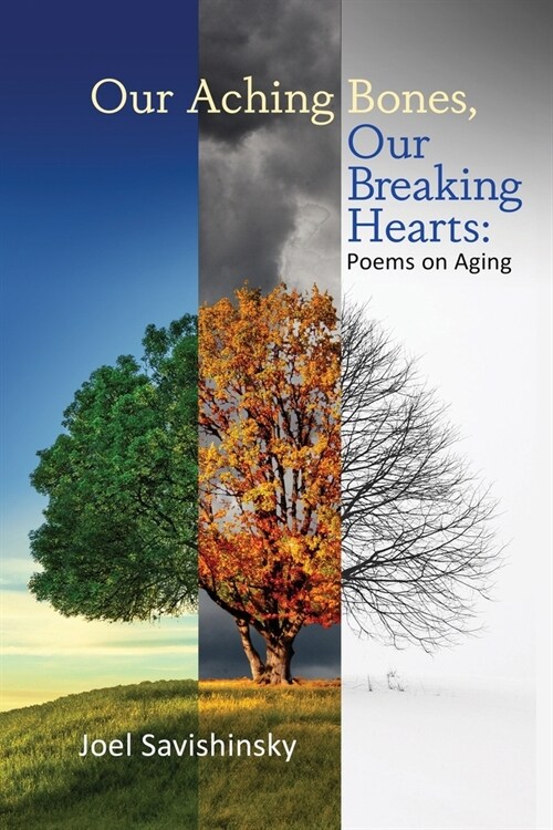 Our Aching Bones, Our Breaking Hearts: Poems on Aging (Paperback)