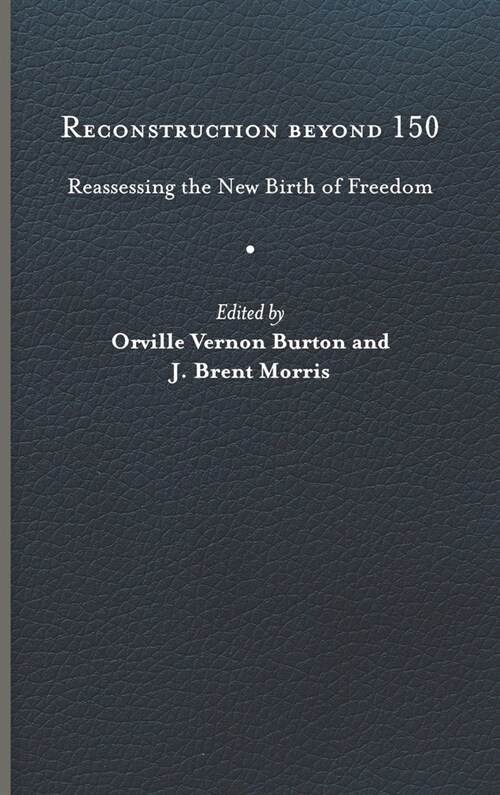 Reconstruction Beyond 150: Reassessing the New Birth of Freedom (Hardcover)