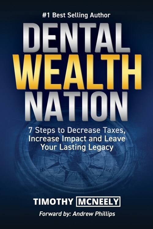 Dental Wealth Nation: 7 Steps to Decrees Taxes, Increase Impact, and Leave Your Lasting Legacy (Paperback)