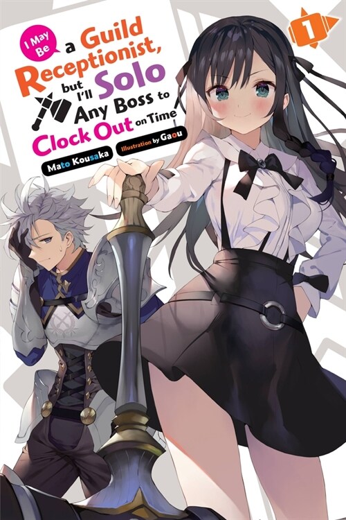 I May Be a Guild Receptionist, but I’ll Solo Any Boss to Clock Out on Time, Vol. 1 (light novel) (Paperback)