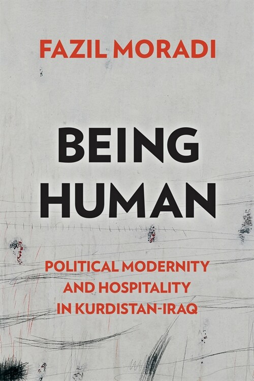 Being Human: Political Modernity and Hospitality in Kurdistan-Iraq (Hardcover)