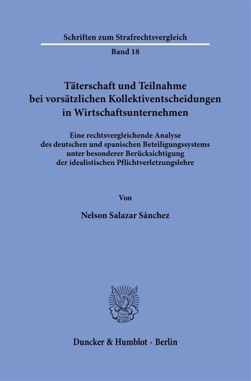 Taterschaft Und Teilnahme Bei Vorsatzlichen Kollektiventscheidungen in Wirtschaftsunternehmen: Eine Rechtsvergleichende Analyse Des Deutschen Und Span (Hardcover)