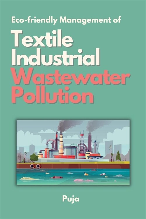 Eco-friendly Management of Textile Industrial Wastewater Pollution (Paperback)
