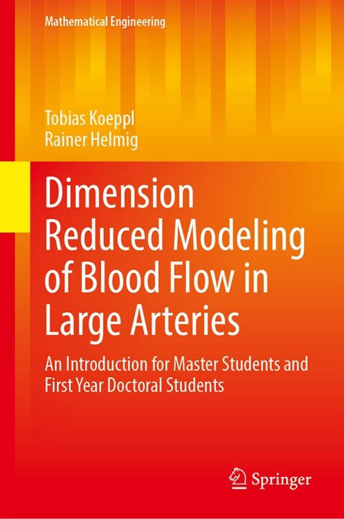 Dimension Reduced Modeling of Blood Flow in Large Arteries: An Introduction for Master Students and First Year Doctoral Students (Hardcover, 2023)