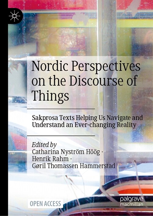 Nordic Perspectives on the Discourse of Things: Sakprosa Texts Helping Us Navigate and Understand an Ever-Changing Reality (Hardcover, 2023)