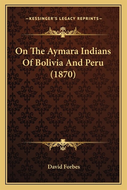 On The Aymara Indians Of Bolivia And Peru (1870) (Paperback)
