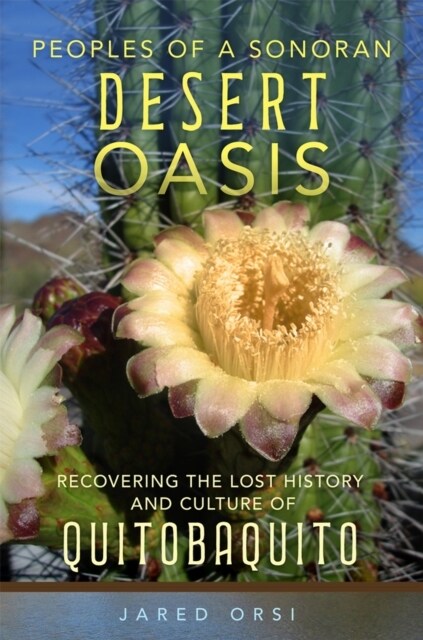 Peoples of a Sonoran Desert Oasis: Recovering the Lost History and Culture of Quitobaquito Volume 6 (Hardcover)