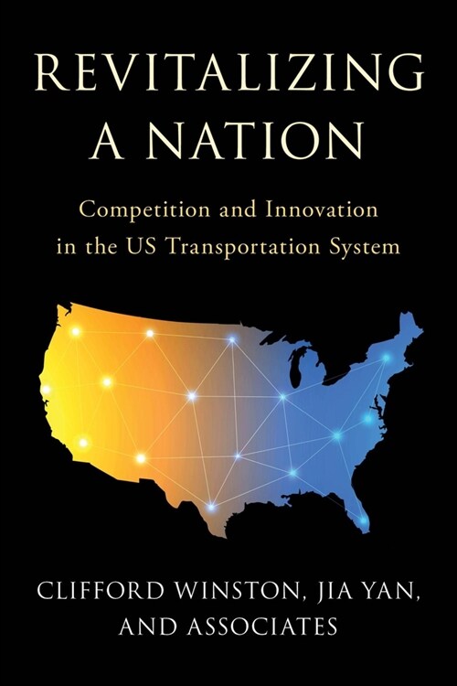 Revitalizing a Nation: Competition and Innovation in the Us Transportation System (Hardcover)