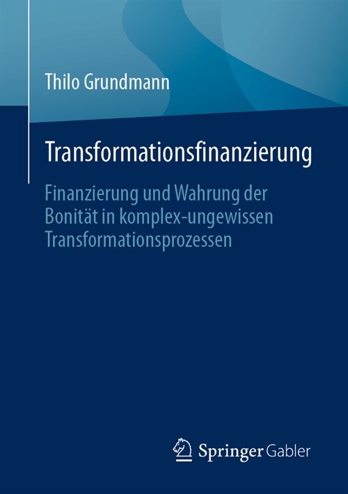 Transformationsfinanzierung: Finanzierung Und Wahrung Der Bonit? in Komplex-Ungewissen Transformationsprozessen (Paperback, 1. Aufl. 2023)