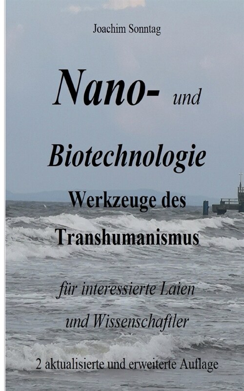 Nano- und Biotechnologie: Werkzeuge des Transhumanismus f? interessierte Laien und Wissenschaftler (Paperback)