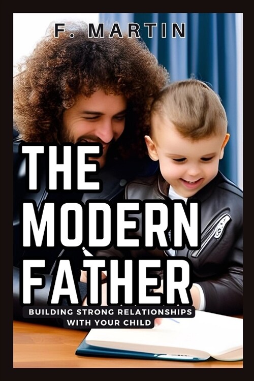 The Modern Father: Building Strong Relationships with Your Child (Paperback)
