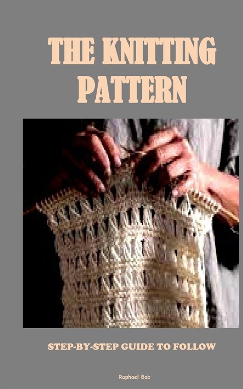 The Knitting Pattern: Step-By-Step Guide to Follow (Paperback)