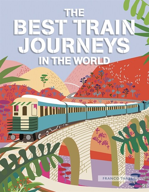 The Best Train Journeys in the World (Hardcover)