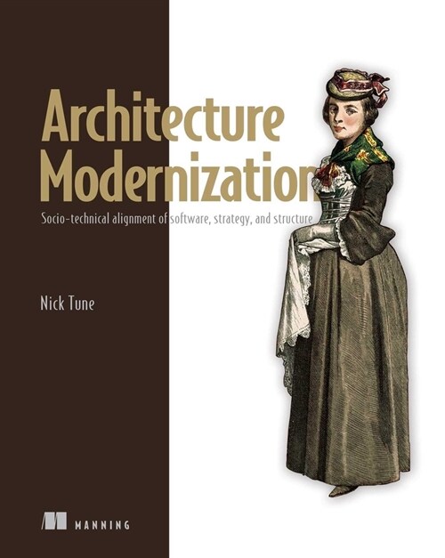 Architecture Modernization: Socio-Technical Alignment of Software, Strategy, and Structure (Paperback)