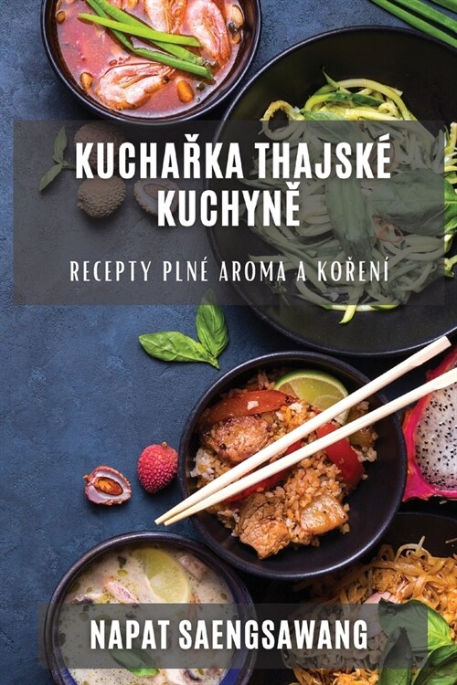 Kuchařka thajsk?kuchyně: Recepty pln?aroma a kořen? (Paperback)