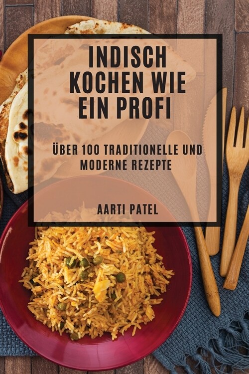 Indisch kochen wie ein Profi: ?er 100 traditionelle und moderne Rezepte (Paperback)