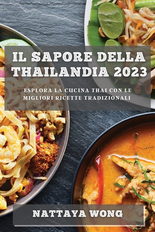 Il Sapore della Thailandia 2023: Esplora la Cucina Thai con le Migliori Ricette Tradizionali (Paperback)