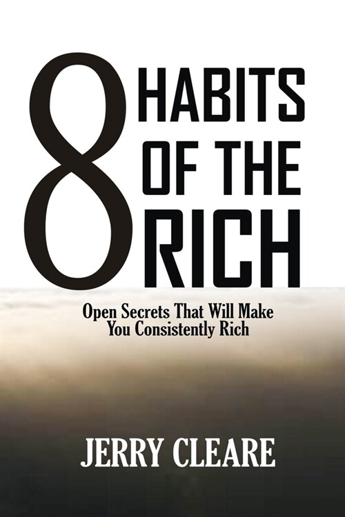 8 Habits of the Rich: Open Secrets That Will Make You Consistently Rich (Paperback)