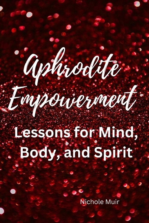 Aphrodite Empowerment: Lessons for Mind, Body and Spirit (Paperback)