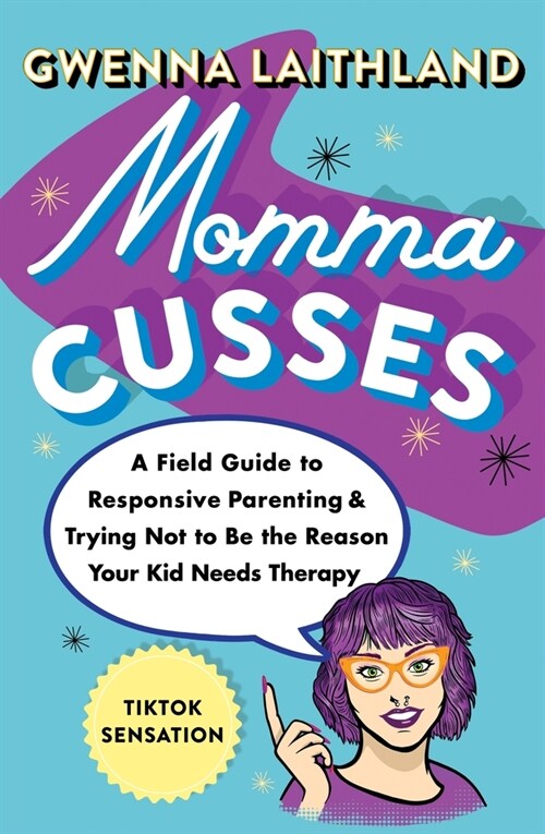 Momma Cusses: A Field Guide to Responsive Parenting & Trying Not to Be the Reason Your Kid Needs Therapy (Paperback)