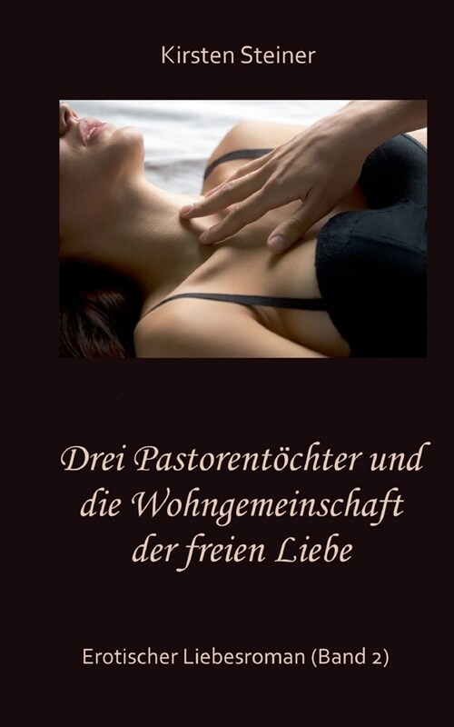 Drei Pastorent?hter und die Wohngemeinschaft der freien Liebe: Erotischer Liebesroman (Band 2) (Paperback)