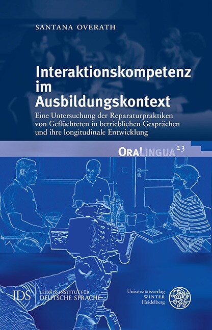 Interaktionskompetenz Im Ausbildungskontext: Eine Untersuchung Der Reparaturpraktiken Von Gefluchteten in Betrieblichen Gesprachen Und Ihre Longitudin (Hardcover)