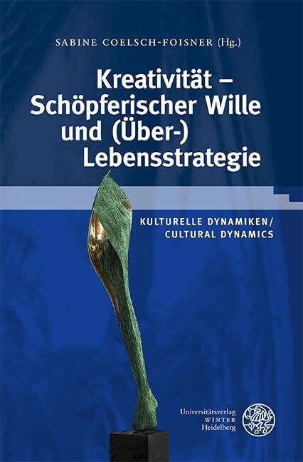 Kulturelle Dynamiken/Cultural Dynamics / Kreativitat - Schopferischer Wille Und (Uber-)Lebensstrategie (Hardcover)