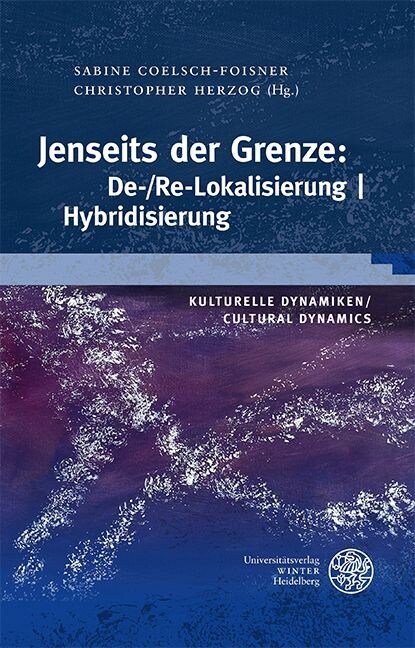 Kulturelle Dynamiken/Cultural Dynamics / Jenseits Der Grenze: De-/Re-Lokalisierung U Hybridisierung (Hardcover)