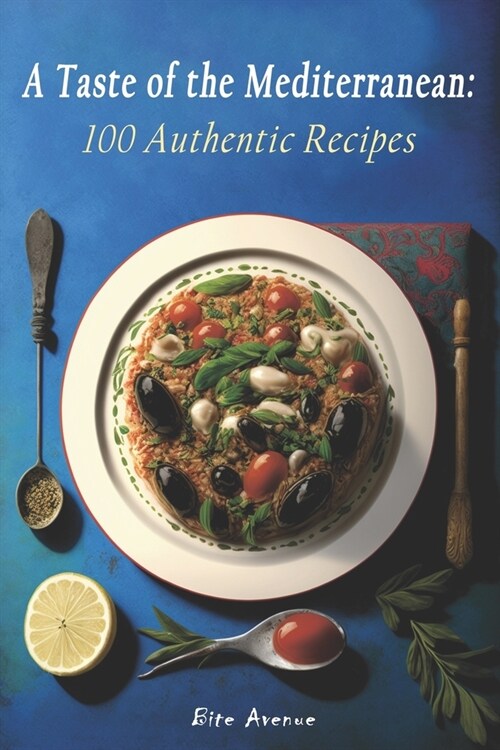 A Taste of the Mediterranean: 100 Authentic Recipes (Paperback)