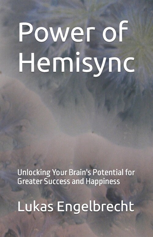 Power of Hemisync: Unlocking Your Brains Potential for Greater Success and Happiness (Paperback)