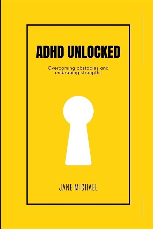 ADHD Unlocked: Overcoming obstacles and embracing strengths (Paperback)