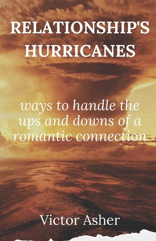 Relationships Hurricanes: ways to handle the ups and downs of a romantic connections (Paperback)
