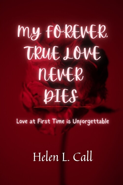 My Forever, True Love Never Dies: Love at First Time is Unforgettable (Paperback)