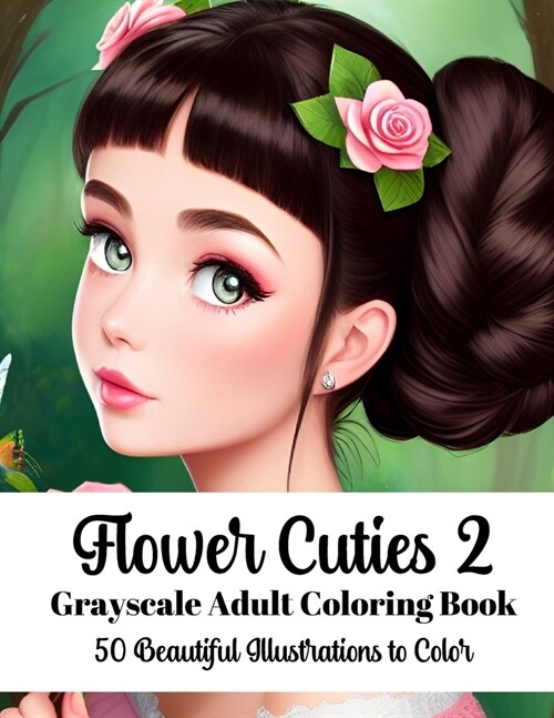 Flower Cuties 2 - Grayscale Adult Coloring Book: 50 Beautiful Illustrations to Color (Paperback)