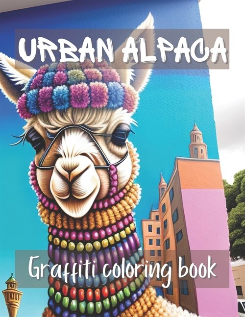 Urban Alpaca: A Bold Graffiti Coloring Book with Unique Illustrations to Inspire Creativity (Paperback)