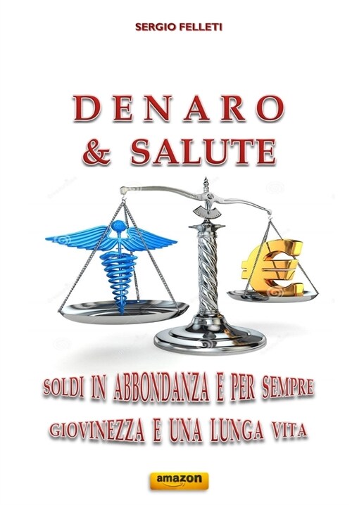 Denaro & Salute: Soldi in Abbondanza E Per Sempre - Giovinezza E Una Lunga Vita (Paperback)