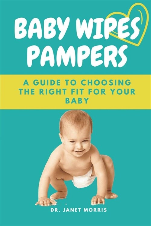 Baby Wipes Pampers: A Guide to Choosing the Right Fit for Your Baby (Paperback)