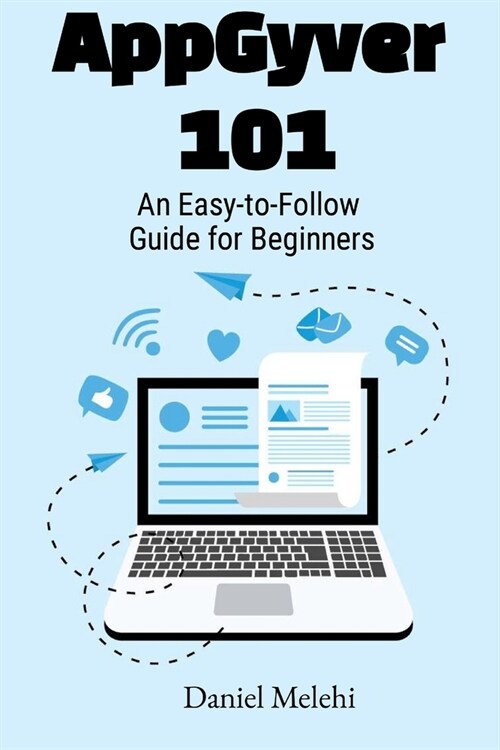 AppGyver 101: An Easy To Follow Guide For Beginners (Paperback)