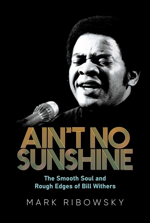 Aint No Sunshine: The Smooth Soul and Rough Edges of Bill Withers (Hardcover)