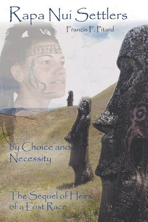 Rapa Nui Settlers: By Choice and Necessity the Sequel of Heirs of a Lost Race (Paperback)