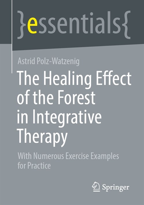 The Healing Effect of the Forest in Integrative Therapy: With Numerous Exercise Examples for Practice (Paperback, 2023)
