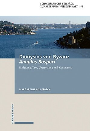 Dionysios Von Byzanz, Anaplus Bospori: Die Fahrt Auf Dem Bosporos. Einleitung, Text, Ubersetzung Und Kommentar (Hardcover)