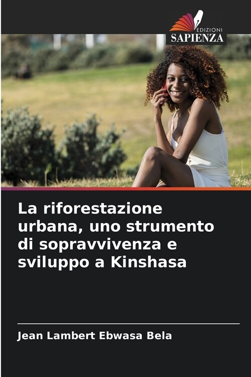 La riforestazione urbana, uno strumento di sopravvivenza e sviluppo a Kinshasa (Paperback)
