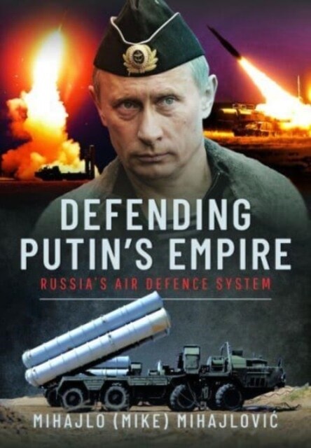 Defending Putins Empire : Russias Air Defence System (Hardcover)